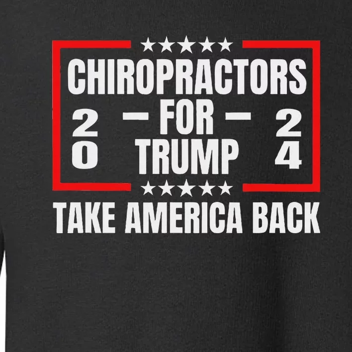 Chiropractors For Trump 2024: Take America Back Design Toddler Sweatshirt