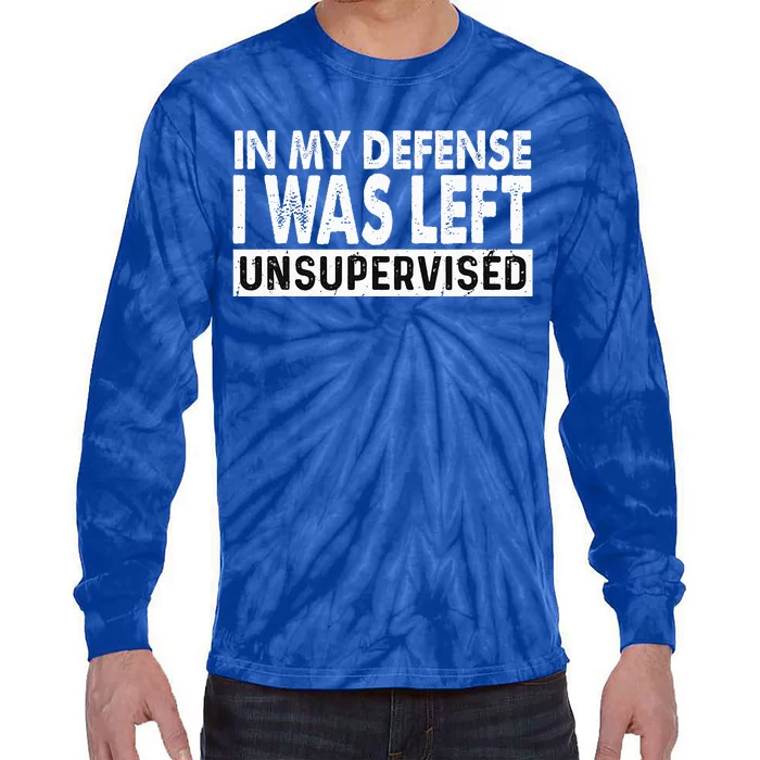 Cool Funny Tee In My Defense I Was Left Unsupervised Tie-Dye Long Sleeve Shirt