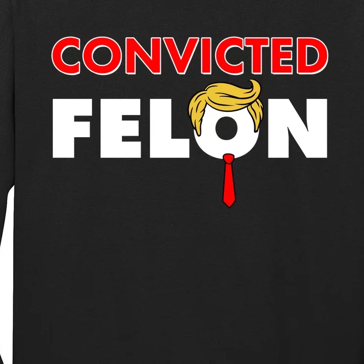 Convicted Felon Trump Tall Long Sleeve T-Shirt