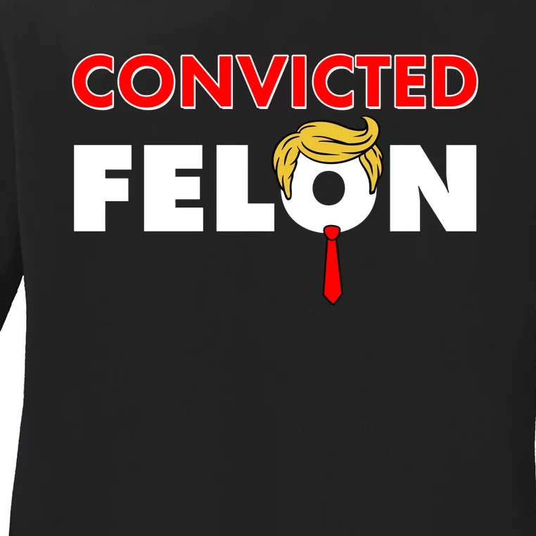 Convicted Felon Trump Ladies Long Sleeve Shirt