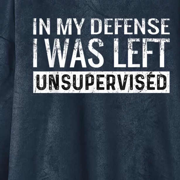 Cool Funny Tee In My Defense I Was Left Unsupervised Hooded Wearable Blanket