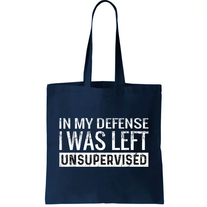 Cool Funny Tee In My Defense I Was Left Unsupervised Tote Bag