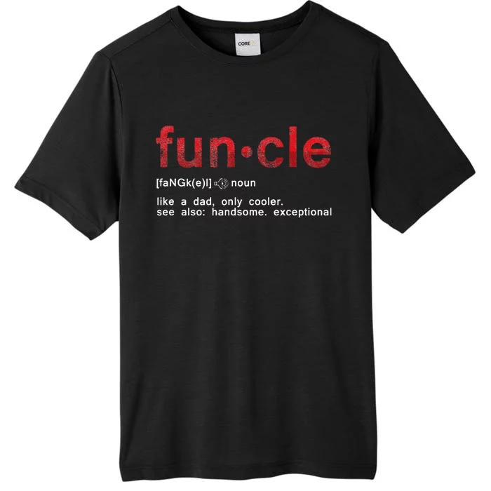 Cool Fun Uncle Fun Cle Like A Dad Definition Uncle Gifts ChromaSoft Performance T-Shirt