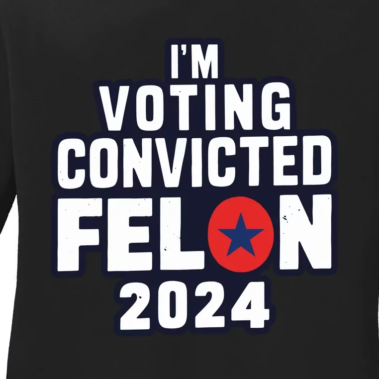 Convicted Felon Voting 2024 Graphic Ladies Long Sleeve Shirt