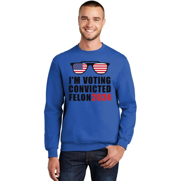 Convicted Felon Voting 2024 Graphic Tall Sweatshirt