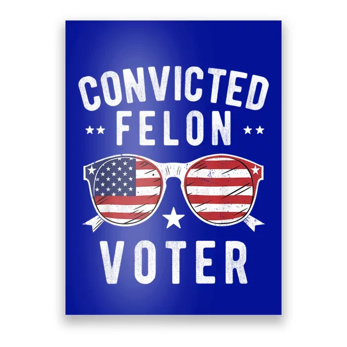 Convicted Felon Voter Pro Trump 2024 Voting Convicted Felon Gift Poster