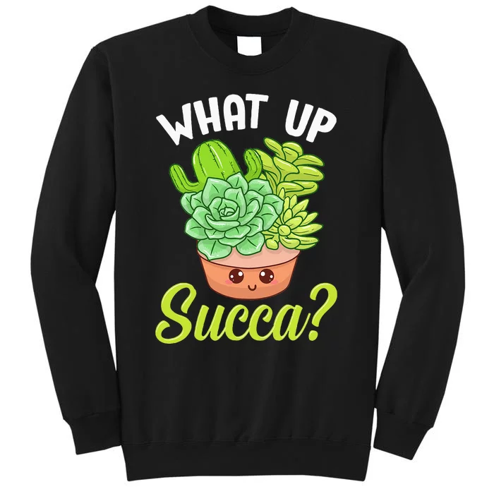 Cute & Funny What Up Succa Punny Succulent Cactus Pun Tall Sweatshirt