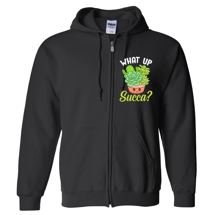 Cute & Funny What Up Succa Punny Succulent Cactus Pun Full Zip Hoodie