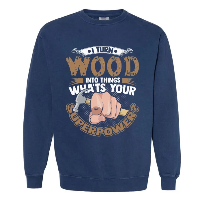 Carpenter Funny Woodworker Carpentry Cabinemaker Garment-Dyed Sweatshirt