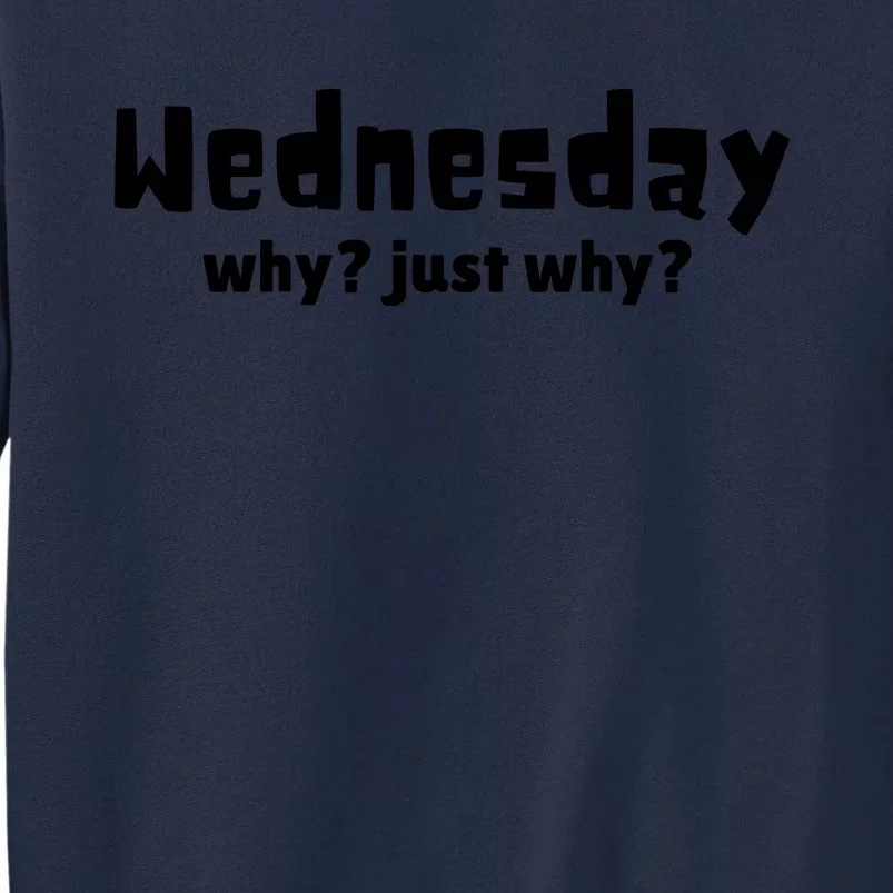 Cool Funny Wednesday Why? Just Why Tall Sweatshirt