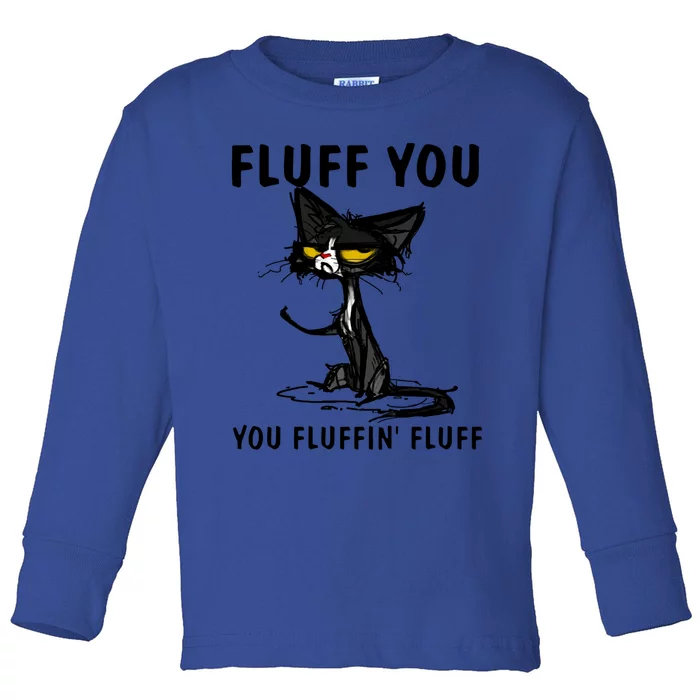 Cat Fluff You Fluffin Fluff Gift For Cat Lover Great Gift Toddler Long Sleeve Shirt