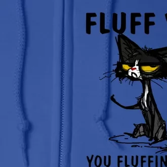 Cat Fluff You Fluffin Fluff Gift For Cat Lover Great Gift Full Zip Hoodie