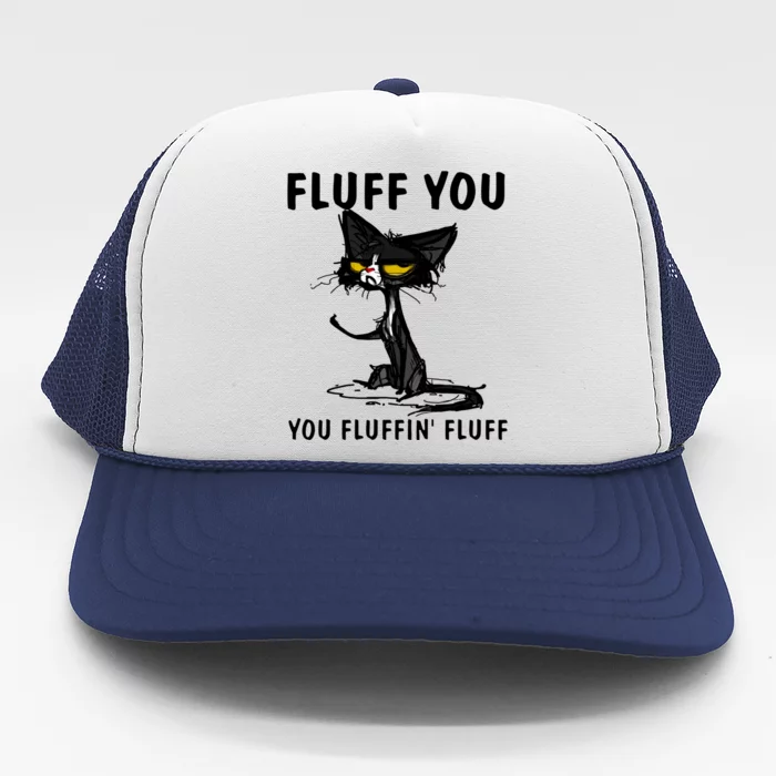 Cat Fluff You Fluffin Fluff Gift For Cat Lover Great Gift Trucker Hat