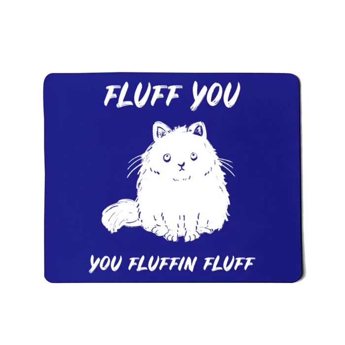 Cagift Fluff You You Fluffin Fluff Funny Cat Cool Gift Mousepad