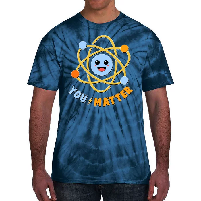 Cute Funny You Matter Science Atom Tie-Dye T-Shirt