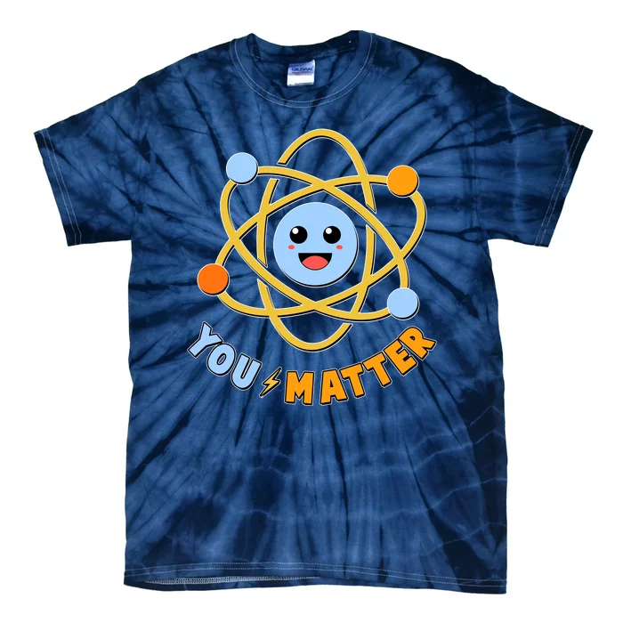 Cute Funny You Matter Science Atom Tie-Dye T-Shirt