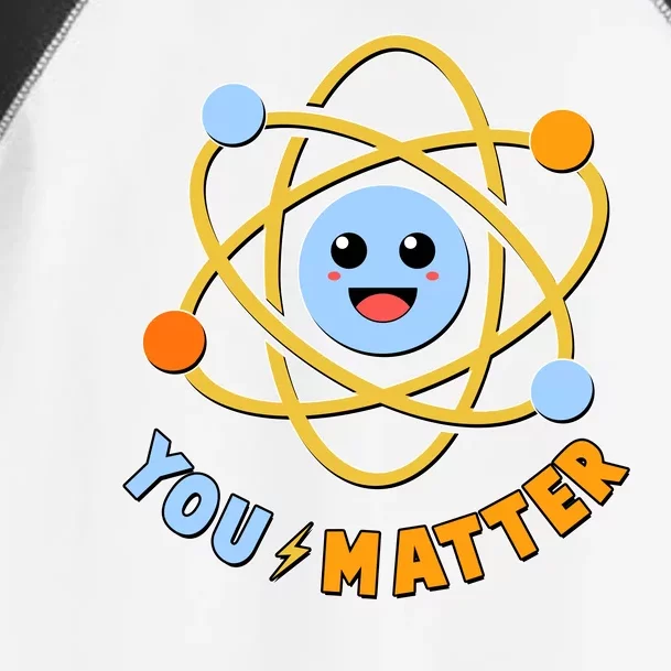 Cute Funny You Matter Science Atom Toddler Fine Jersey T-Shirt