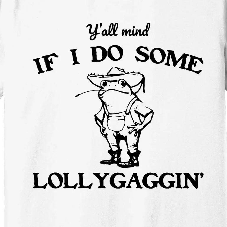 Cowboy Frog YAll Mind If I Do Some Lollygaggin Premium T-Shirt