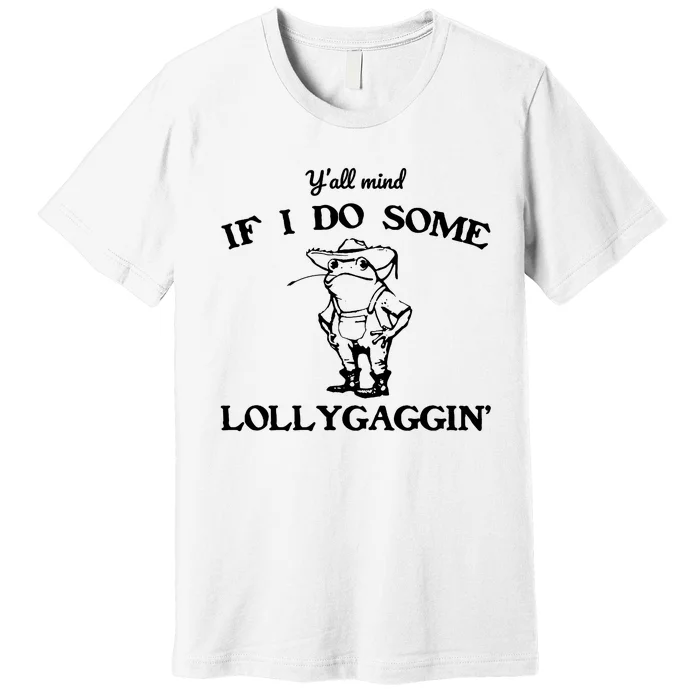 Cowboy Frog YAll Mind If I Do Some Lollygaggin Premium T-Shirt