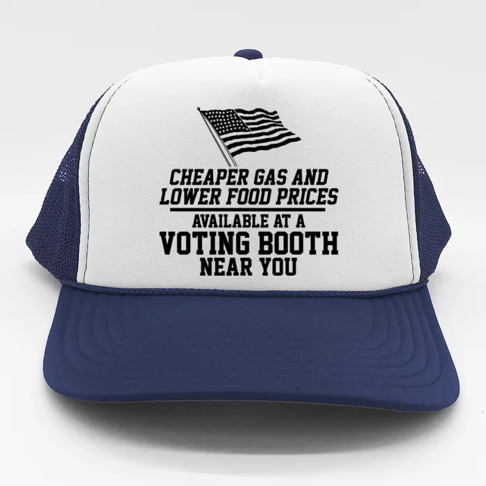 Cheaper Gas And Lower For Prices Available At A Voting Booth Near You Trucker Hat