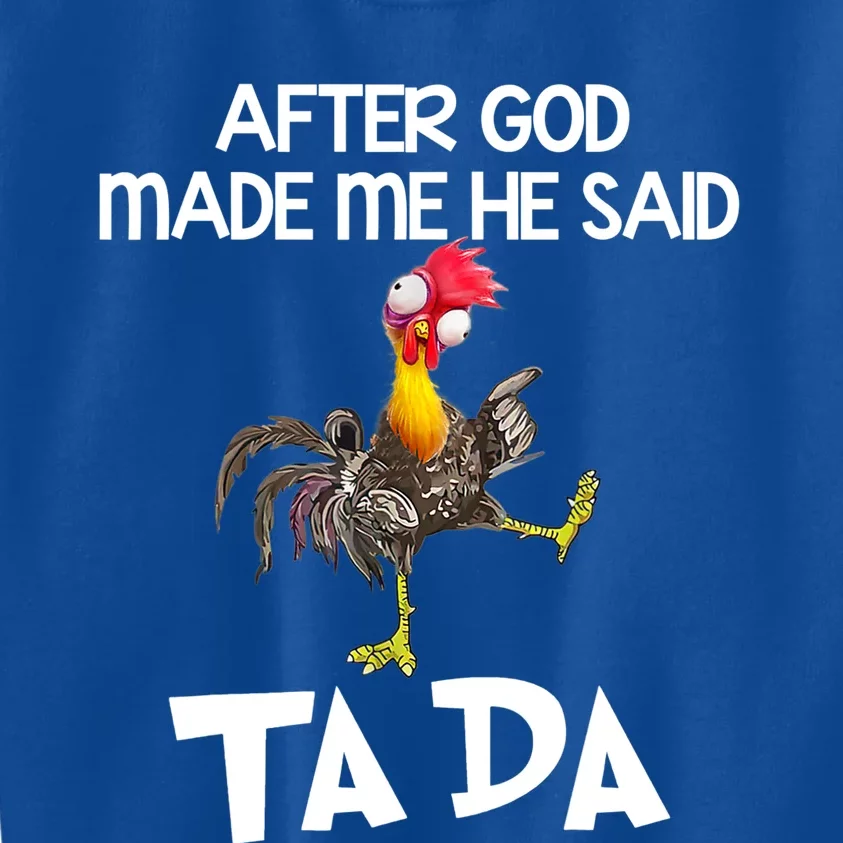 Cute Gift After God Made Me He Said Ta Da Chicken Funny Gift Kids Sweatshirt