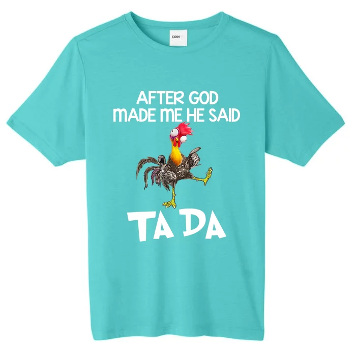 Cute Gift After God Made Me He Said Ta Da Chicken Funny Gift ChromaSoft Performance T-Shirt