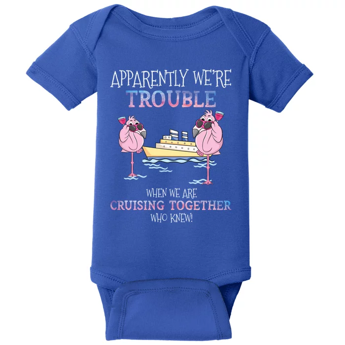 Cool Gift Apparently Were Trouble When We Are Cruising Together Cruise Gift Baby Bodysuit