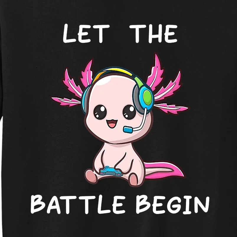 Cool gamer axolotl gaming funny saying Let the Battle Begin Tall Sweatshirt