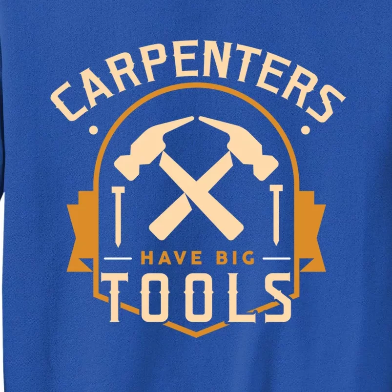 Carpenters Gift Big Tools Hammer Tees Dad Grandpa Funny Gift Great Gift Tall Sweatshirt