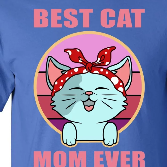 Cat Gift Best Cat Mom Ever Gift Kitten Gift Tall T-Shirt