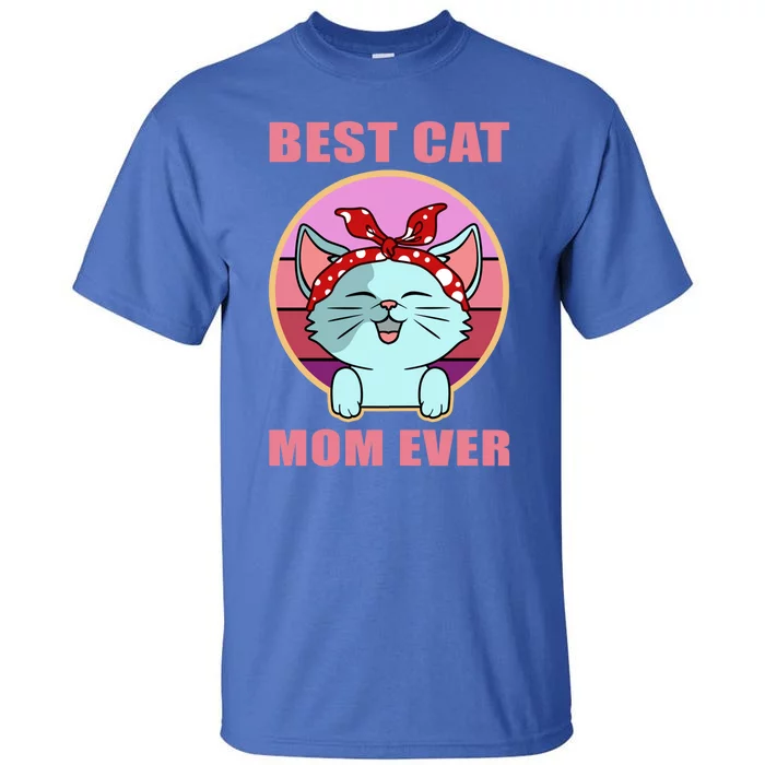 Cat Gift Best Cat Mom Ever Gift Kitten Gift Tall T-Shirt