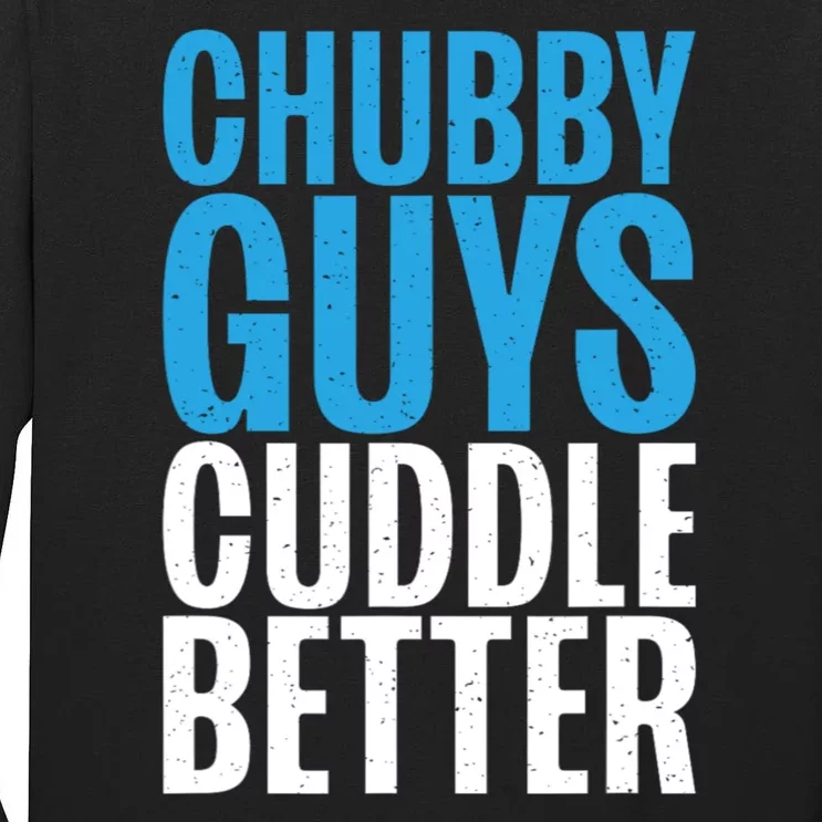 Chubby Guys Cuddle Better Funny Fat Tall Long Sleeve T-Shirt