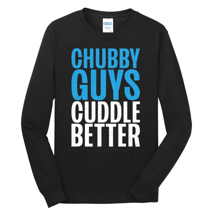 Chubby Guys Cuddle Better Funny Fat Tall Long Sleeve T-Shirt