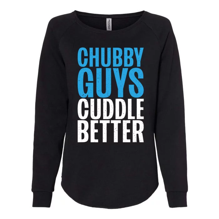 Chubby Guys Cuddle Better Funny Fat Womens California Wash Sweatshirt