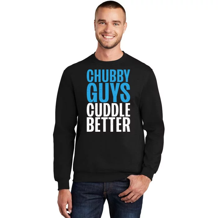 Chubby Guys Cuddle Better Funny Fat Tall Sweatshirt