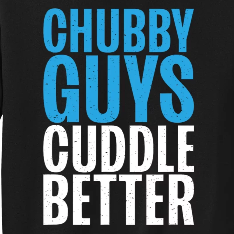 Chubby Guys Cuddle Better Funny Fat Tall Sweatshirt