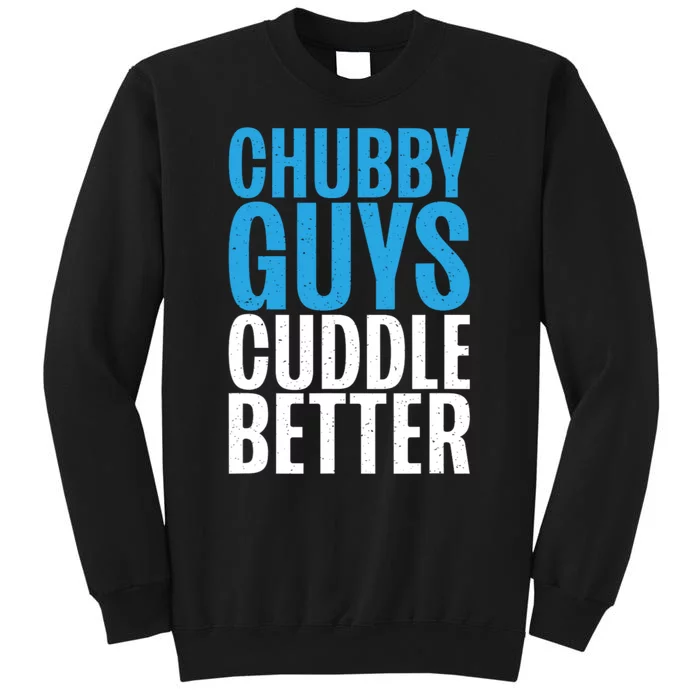 Chubby Guys Cuddle Better Funny Fat Tall Sweatshirt