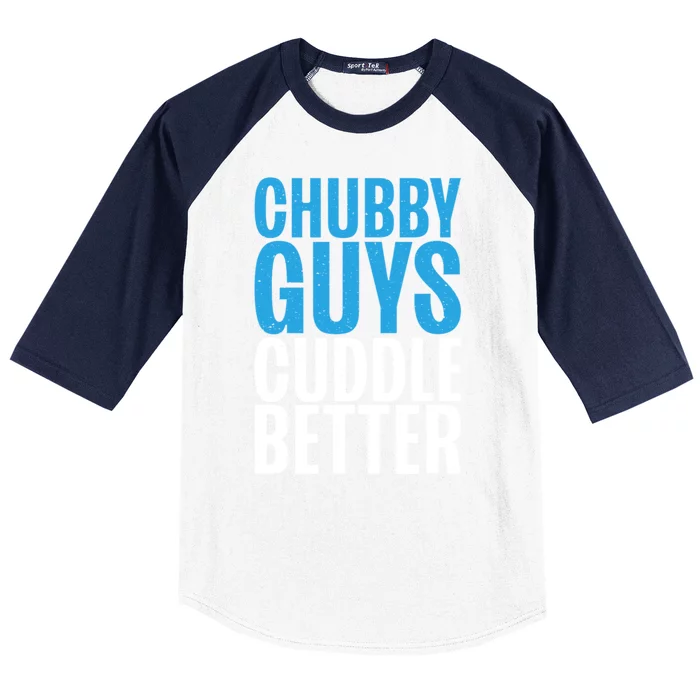 Chubby Guys Cuddle Better Funny Fat Baseball Sleeve Shirt