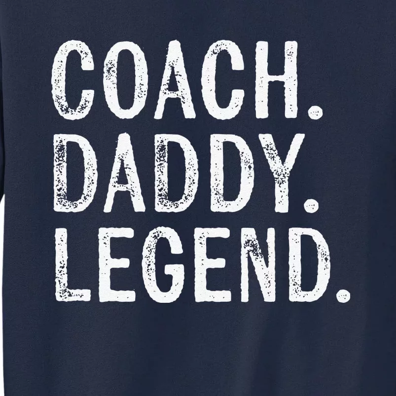 Coaching Gifts Coach Daddy Legend Fathers Day Dad Tall Sweatshirt