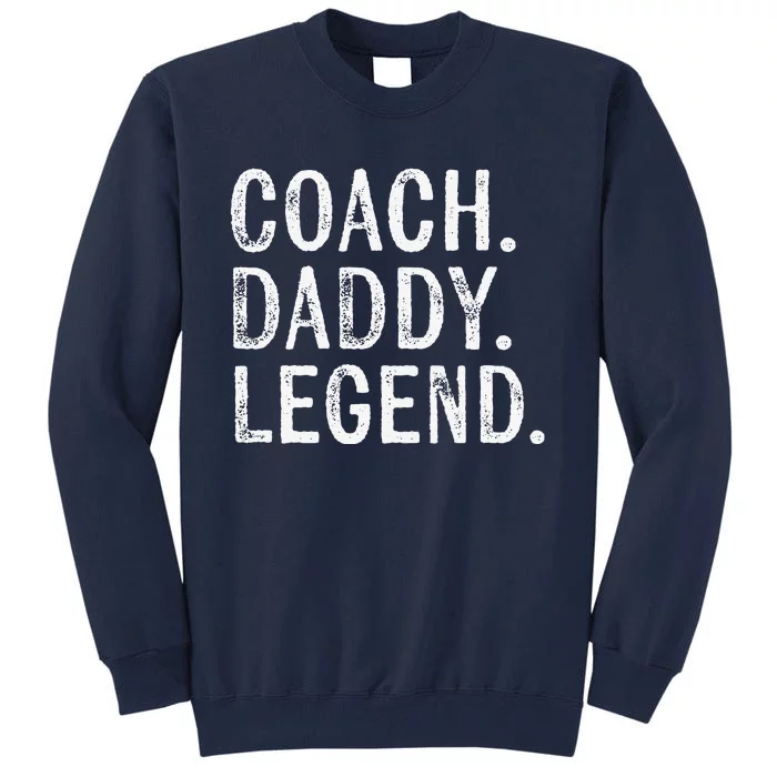 Coaching Gifts Coach Daddy Legend Fathers Day Dad Tall Sweatshirt