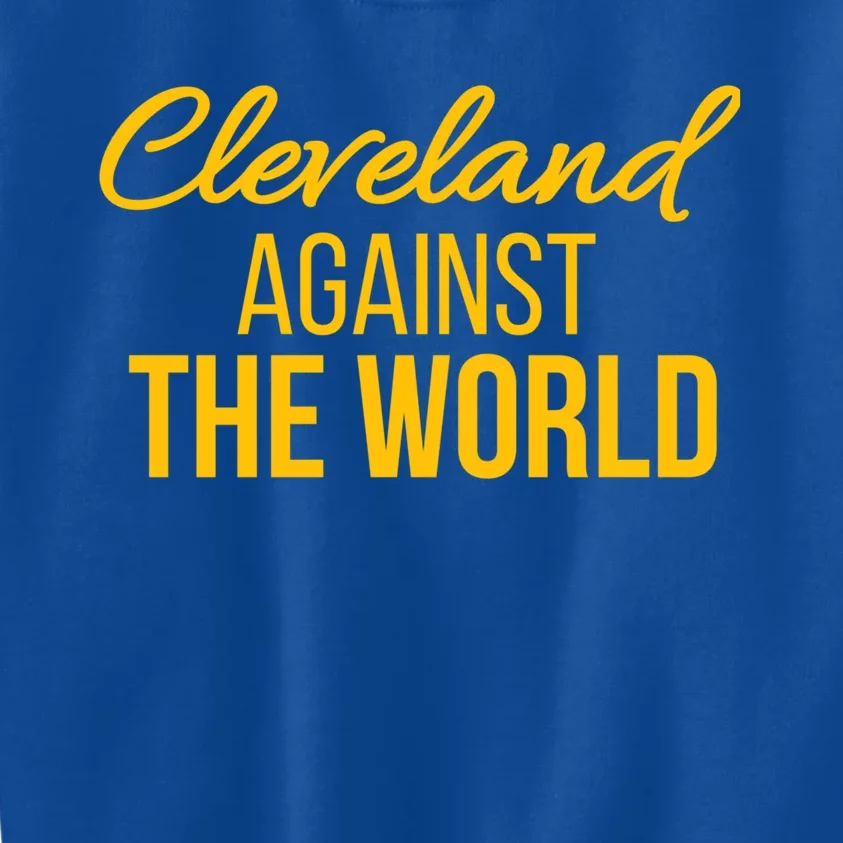 Cleveland Gift Cleveland Against The World Sweatshir Kids Sweatshirt