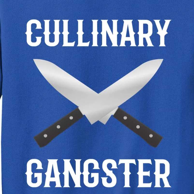 Culinary Gangster Culinary Expert Meaningful Gift Tall Sweatshirt