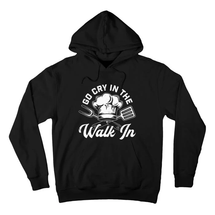 Chef Go Cry In The Walk In Funny Cook Cooking Hat Tall Hoodie