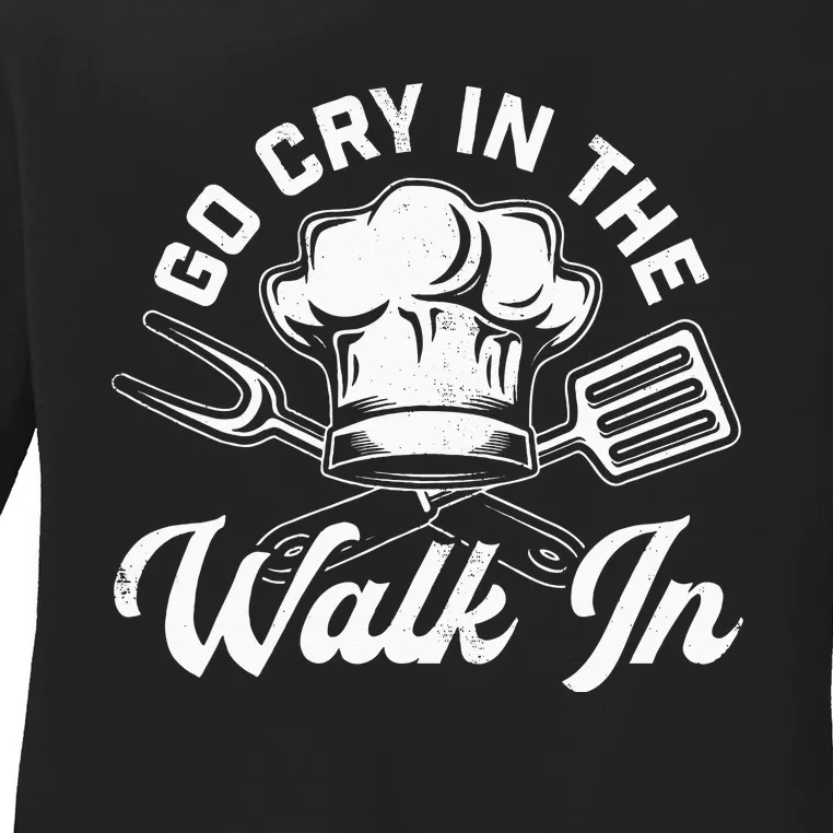 Chef Go Cry In The Walk In Funny Cook Cooking Hat Ladies Long Sleeve Shirt