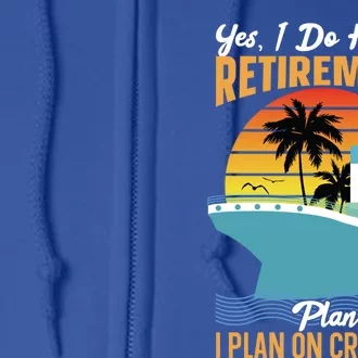 Cruising Gift Cruise I Have A Retiret Plan Cruising Great Gift Full Zip Hoodie