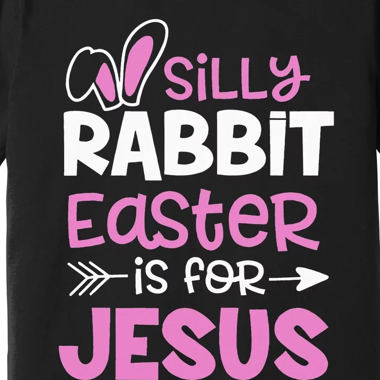 Christians Gifts Cute Silly Rabbit Easter Is For Jesus Premium T-Shirt