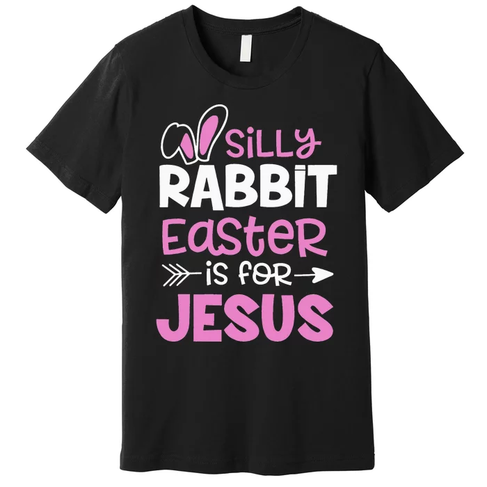 Christians Gifts Cute Silly Rabbit Easter Is For Jesus Premium T-Shirt