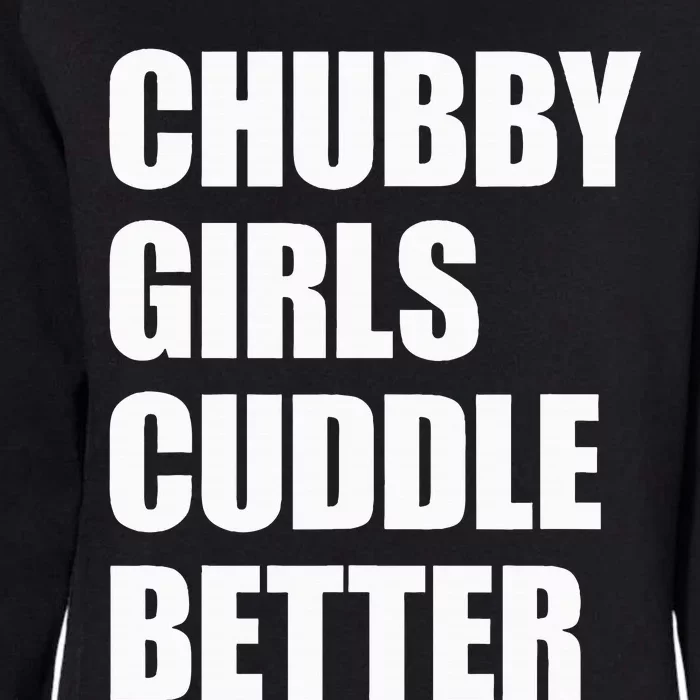 Chubby Girl Cuddle Better Womens California Wash Sweatshirt