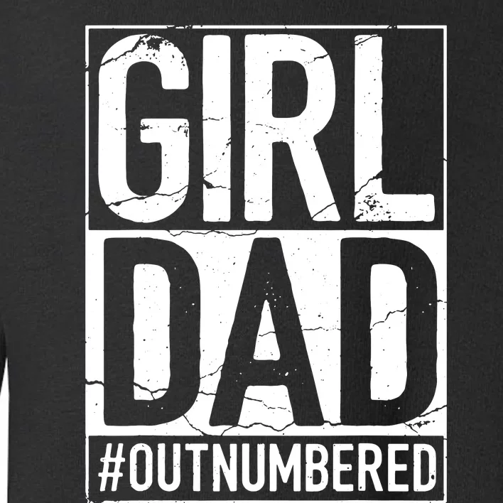 Cool Girl Dad For Men Father Super Proud Dad Outnumbered Dad Toddler Sweatshirt