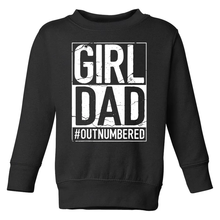 Cool Girl Dad For Men Father Super Proud Dad Outnumbered Dad Toddler Sweatshirt